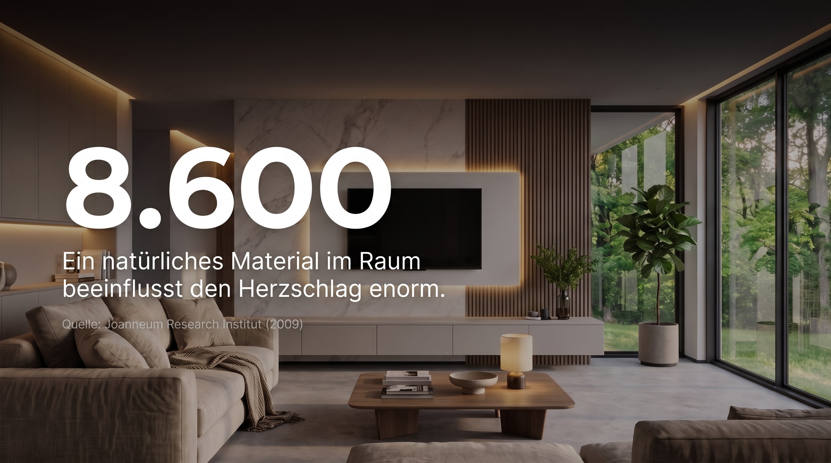 8.600 &ndash; Een natuurlijk materiaal in de ruimte be&iuml;nvloedt de hartslag enorm.
